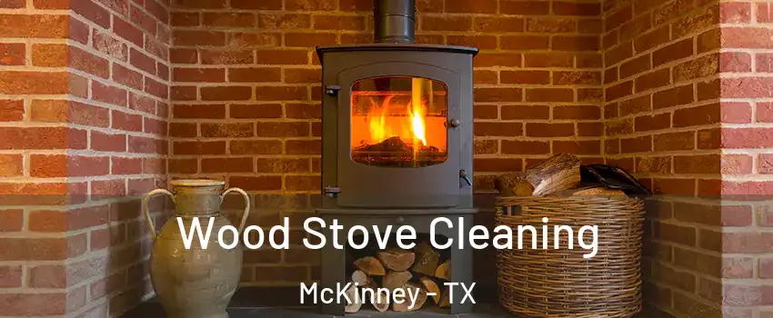 Wood Stove Cleaning McKinney - TX