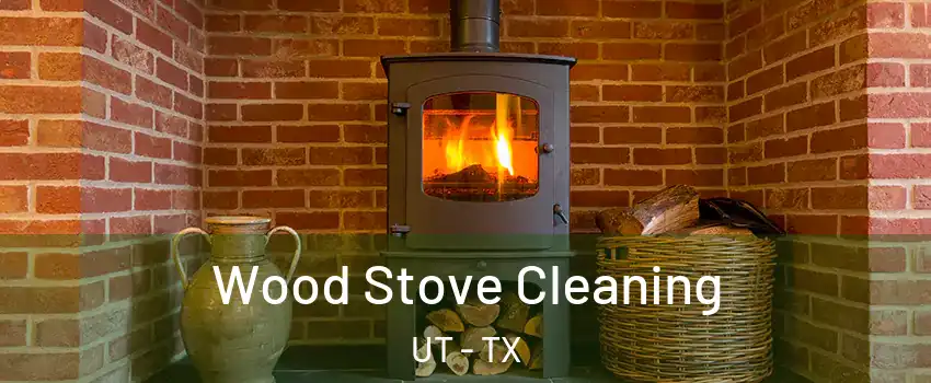 Wood Stove Cleaning UT - TX