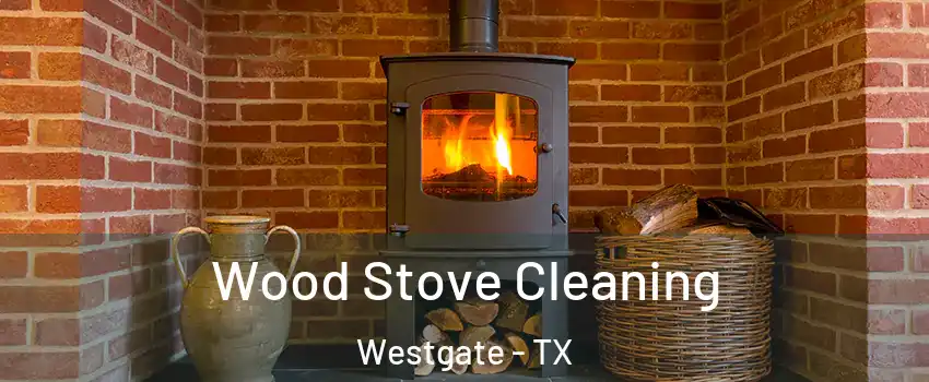 Wood Stove Cleaning Westgate - TX