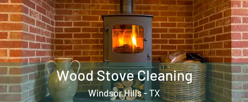 Wood Stove Cleaning Windsor Hills - TX