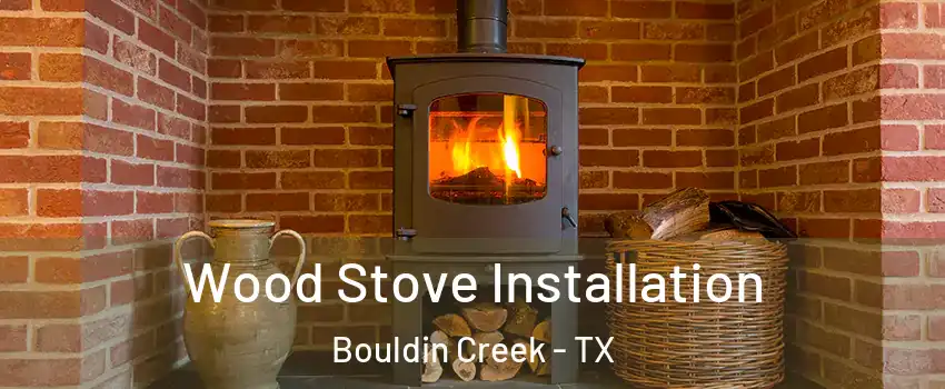 Wood Stove Installation Bouldin Creek - TX