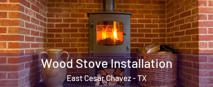 Wood Stove Installation East Cesar Chavez - TX