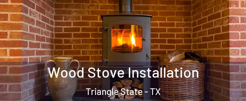 Wood Stove Installation Triangle State - TX