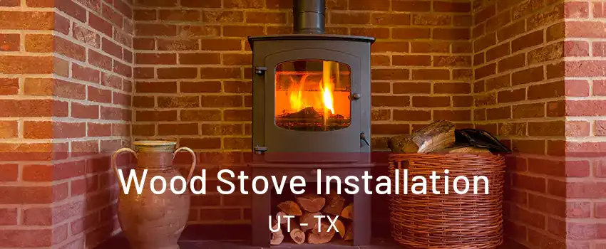 Wood Stove Installation UT - TX