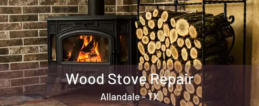 Wood Stove Repair Allandale - TX