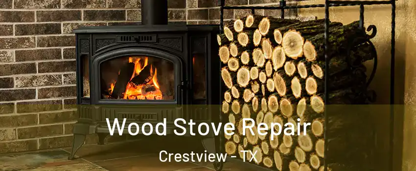 Wood Stove Repair Crestview - TX