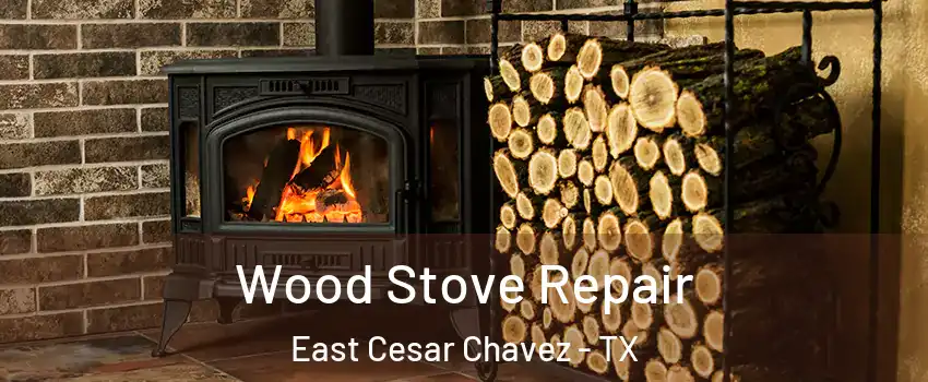 Wood Stove Repair East Cesar Chavez - TX