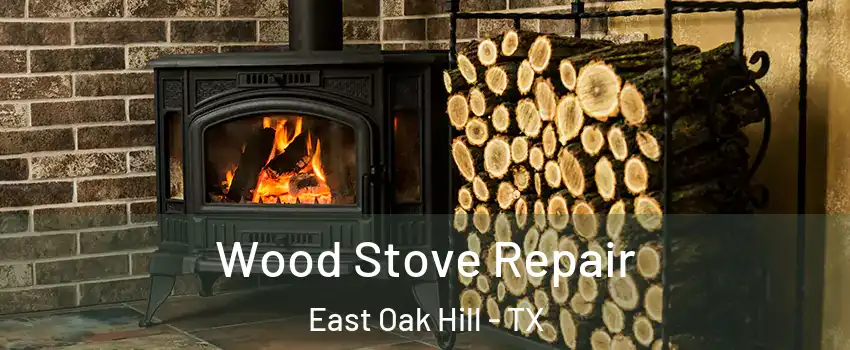 Wood Stove Repair East Oak Hill - TX