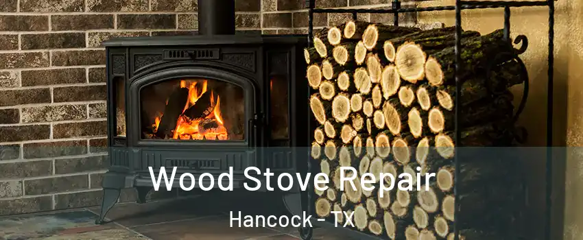 Wood Stove Repair Hancock - TX