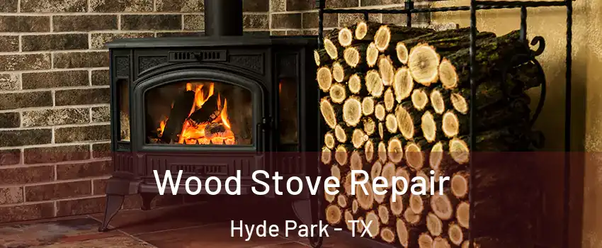 Wood Stove Repair Hyde Park - TX