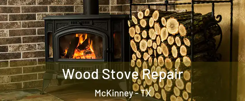 Wood Stove Repair McKinney - TX