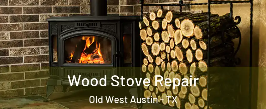 Wood Stove Repair Old West Austin - TX