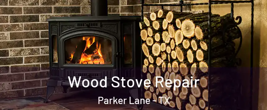 Wood Stove Repair Parker Lane - TX