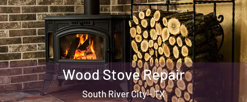 Wood Stove Repair South River City - TX