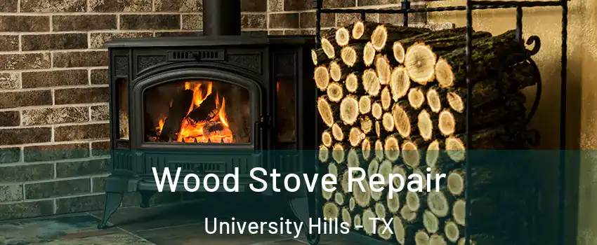 Wood Stove Repair University Hills - TX