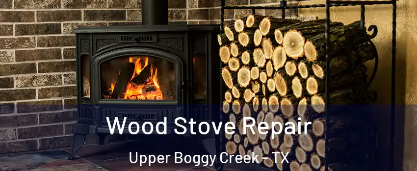 Wood Stove Repair Upper Boggy Creek - TX