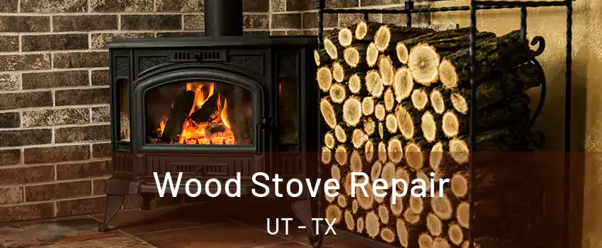 Wood Stove Repair UT - TX