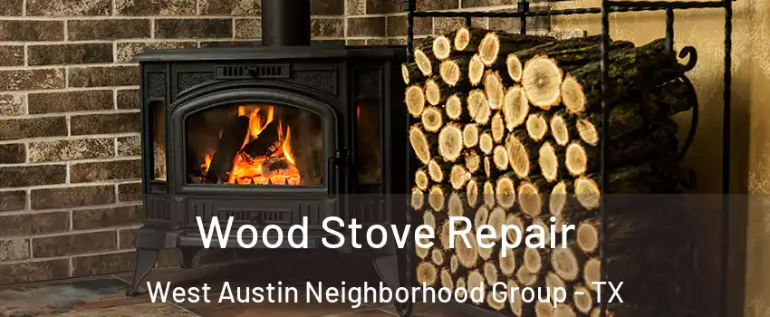 Wood Stove Repair West Austin Neighborhood Group - TX