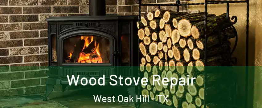 Wood Stove Repair West Oak Hill - TX