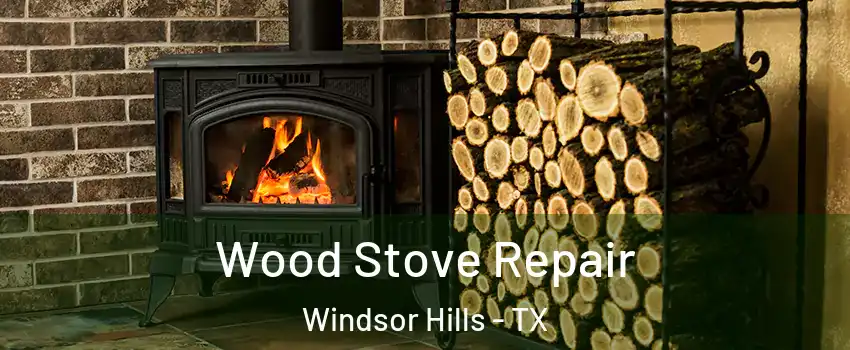 Wood Stove Repair Windsor Hills - TX